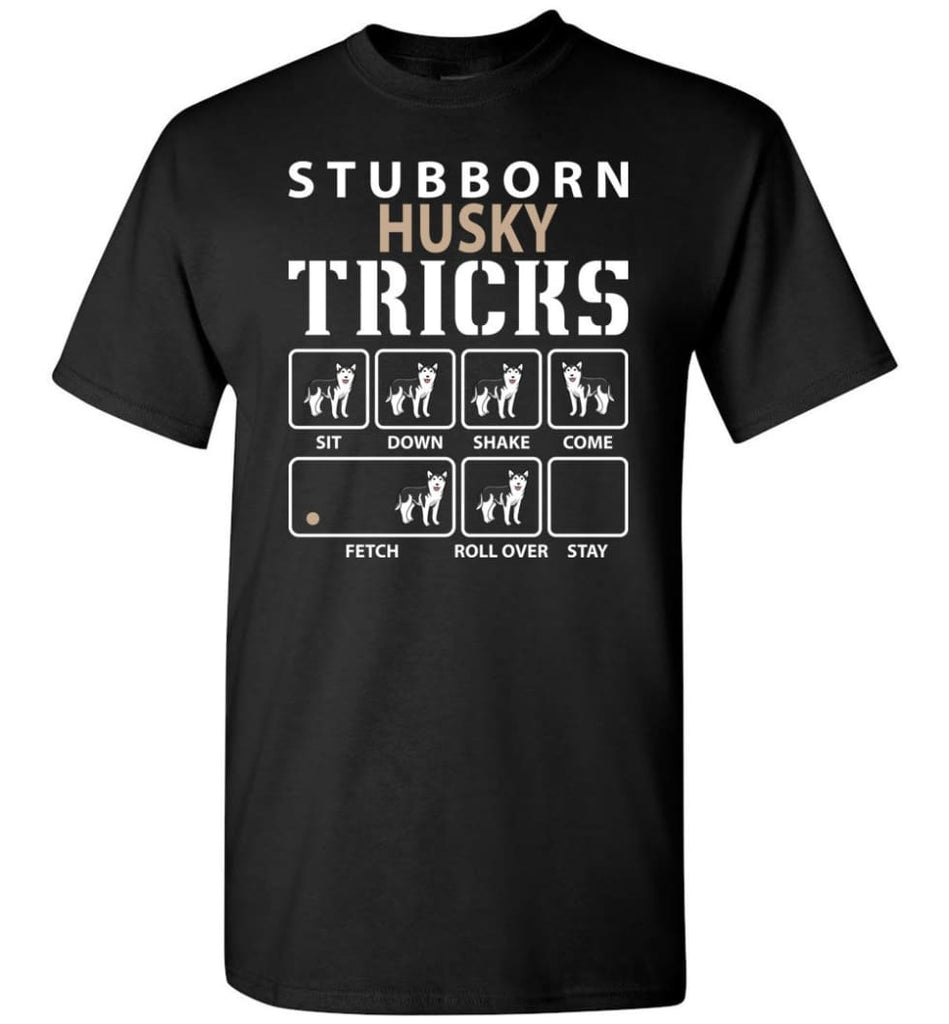 Stubborn Husky Tricks Funny Husky T-Shirt - Black / S