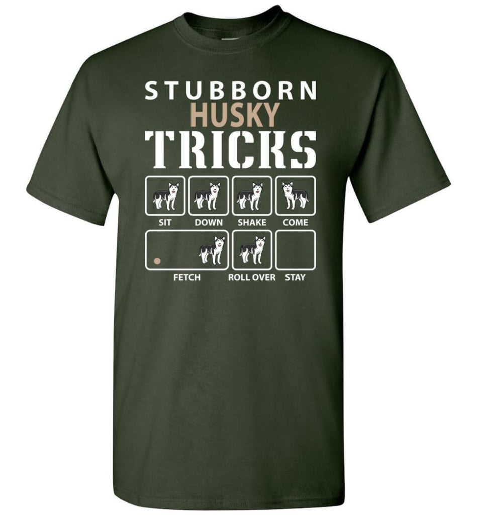 Stubborn Husky Tricks Funny Husky T-Shirt - Forest Green / S