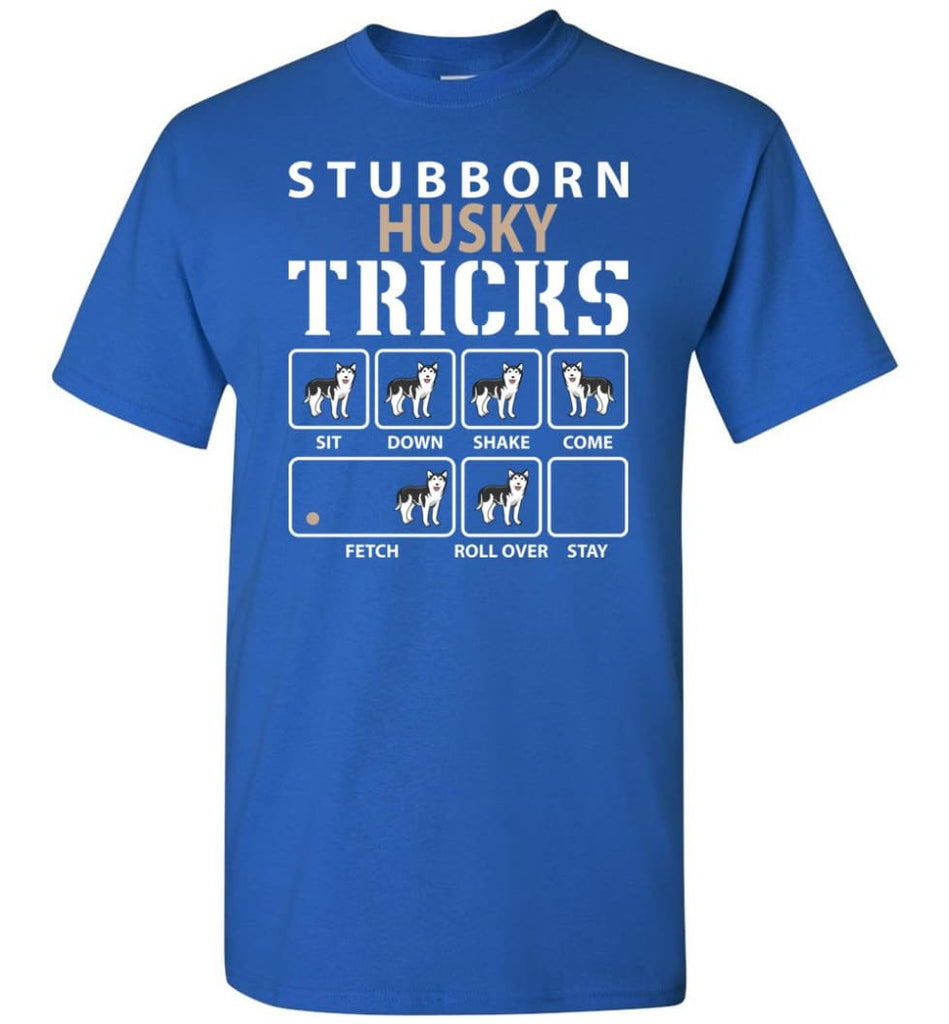 Stubborn Husky Tricks Funny Husky T-Shirt - Royal / S