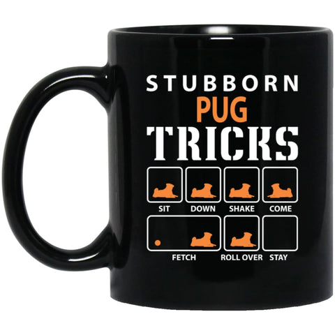 Stubborn PUG Tricks Funny Dog Gift 11 oz Black Mug - Black / One Size - Drinkware