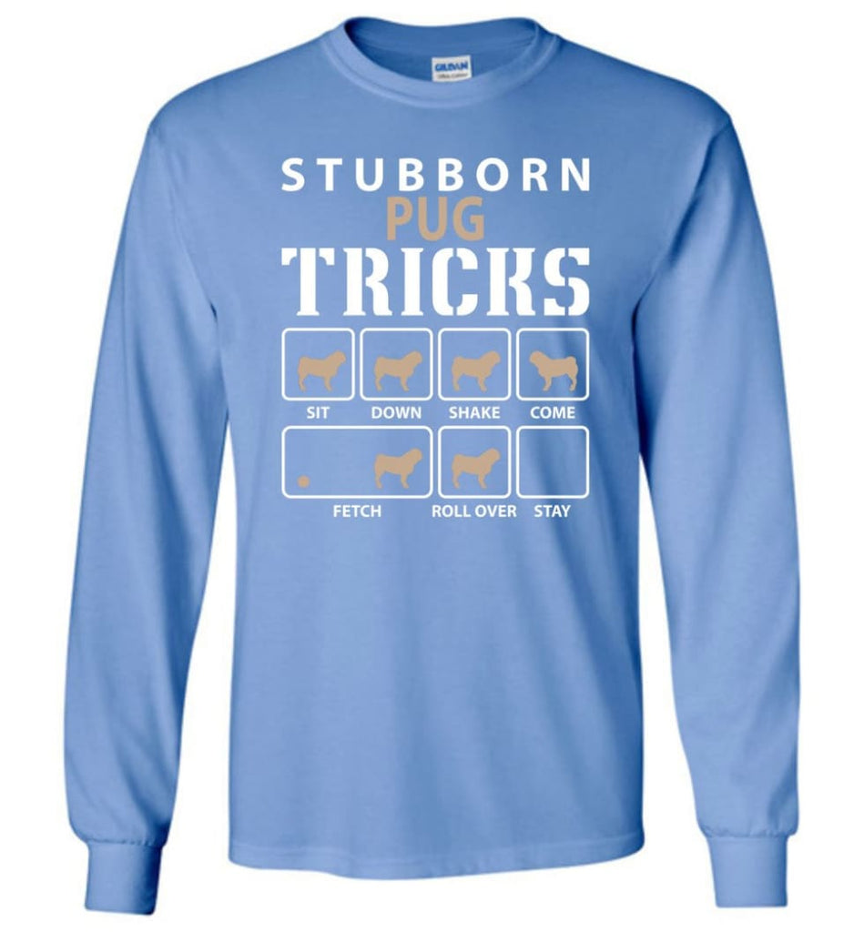Stubborn Pug Tricks Funny Pug - Long Sleeve T-Shirt - Carolina Blue / M