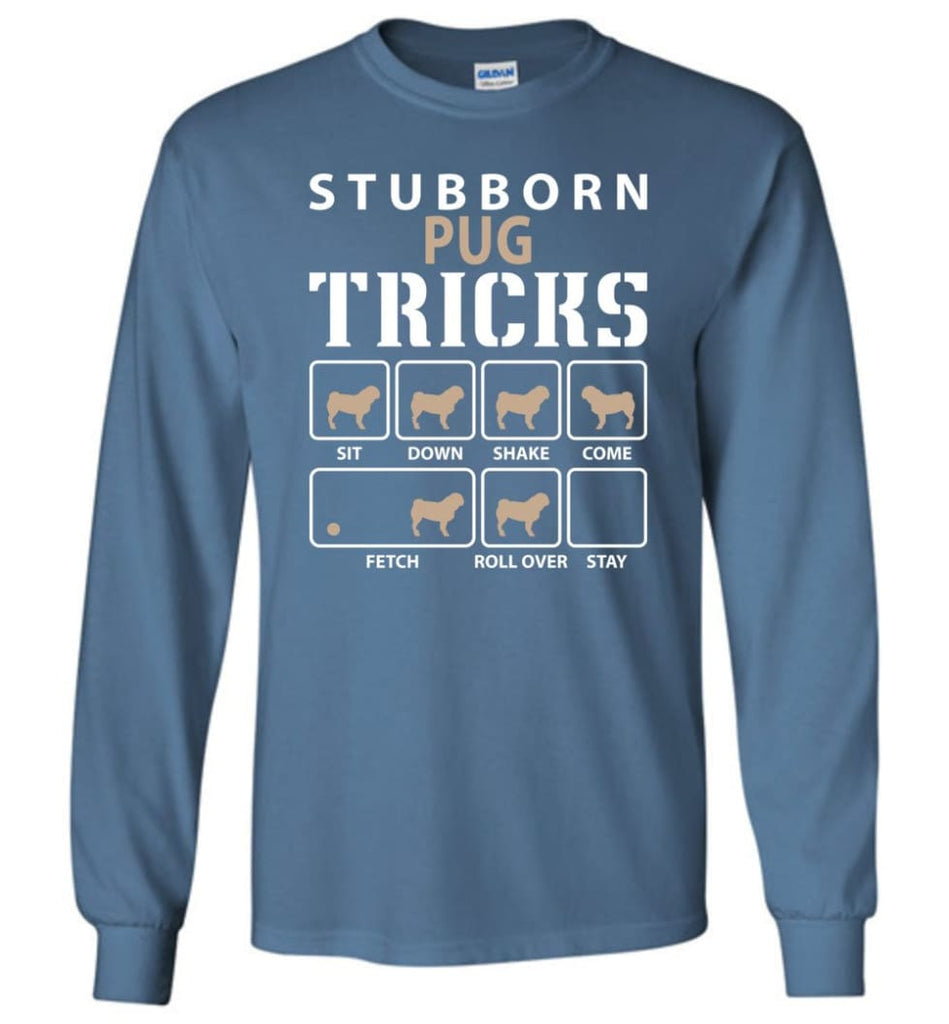 Stubborn Pug Tricks Funny Pug - Long Sleeve T-Shirt - Indigo Blue / M