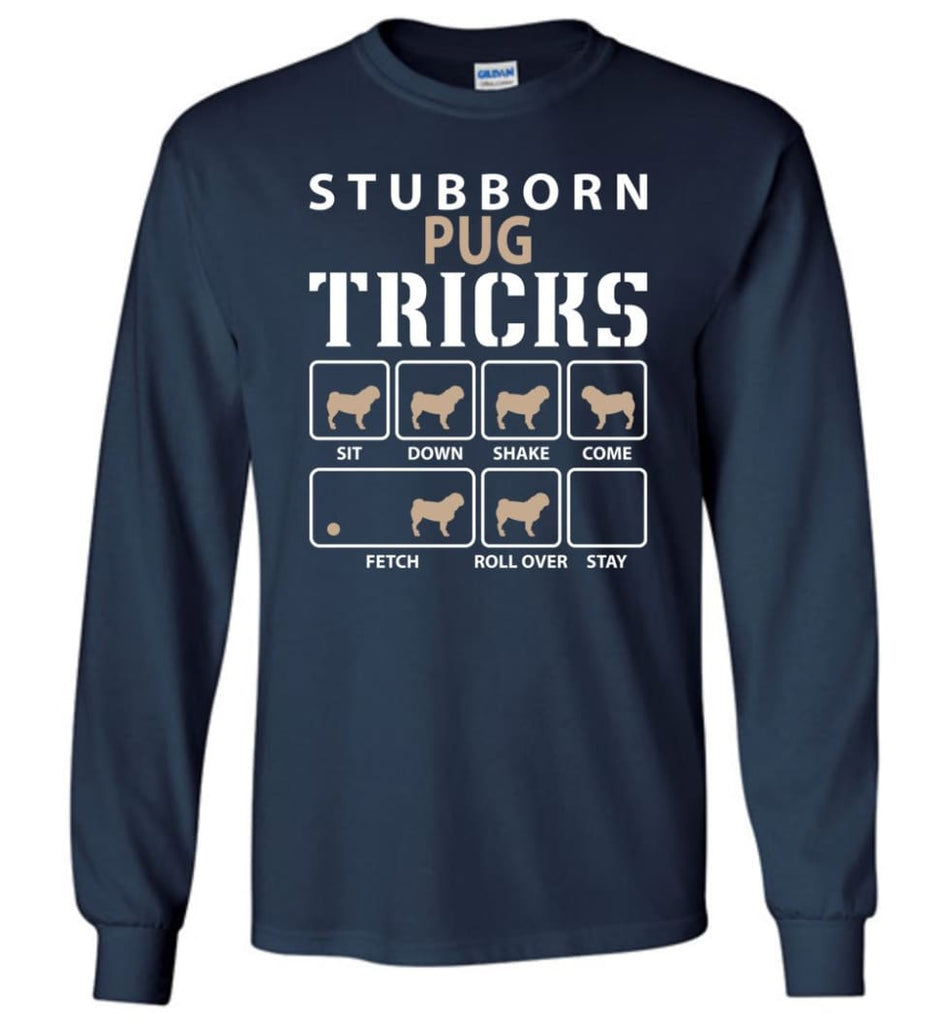 Stubborn Pug Tricks Funny Pug - Long Sleeve T-Shirt - Navy / M