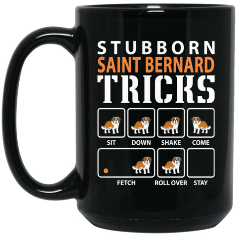 Stubborn Saint Bernard Tricks Funny Saint Bernard Dog Lover 15 oz Black Mug - Black / One Size - Drinkware