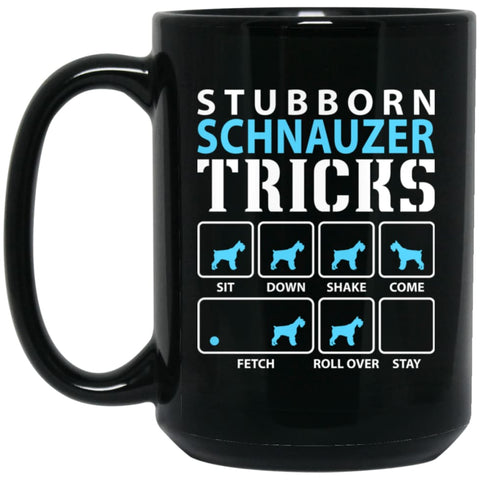 Stubborn Schnauzer Tricks Funny Schnauzer Dog Lover 15 oz Black Mug - Black / One Size - Drinkware