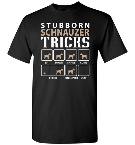 Stubborn Schnauzer Tricks Funny Schnauzer - Short Sleeve T-Shirt - Black / S