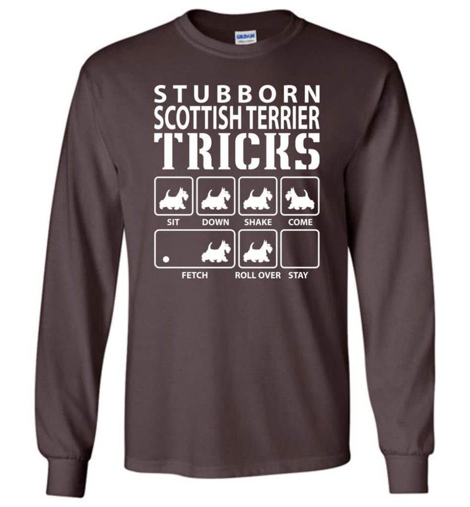 Stubborn Scottish Terrier Tricks Funny Scottish Terrier - Long Sleeve T-Shirt - Dark Chocolate / M