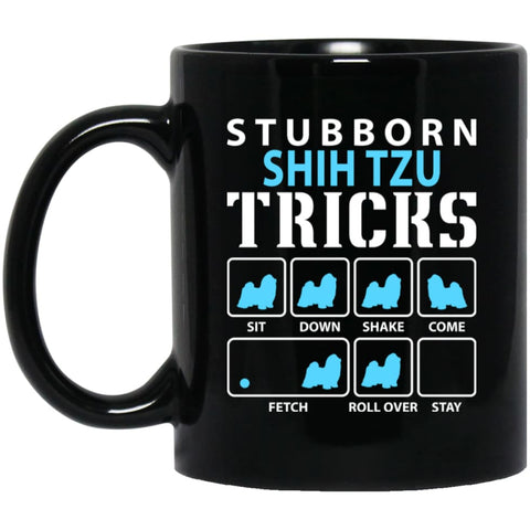 Stubborn Shih Tzu Tricks Funny Shih Tzu Dog Lover 11 oz Black Mug - Black / One Size - Drinkware