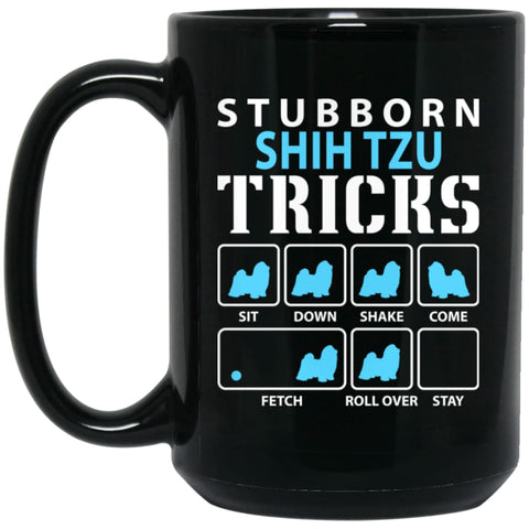 Stubborn Shih Tzu Tricks Funny Shih Tzu Dog Lover 15 oz Black Mug - Black / One Size - Drinkware