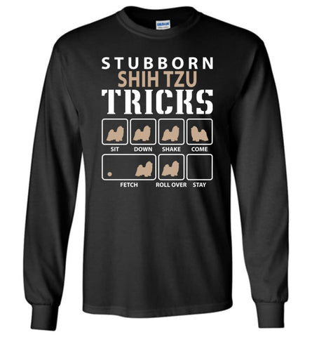 Stubborn Shih Tzu Tricks Funny Shih Tzu - Long Sleeve T-Shirt - Black / M