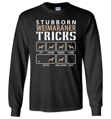 Stubborn Weimaraner Tricks Funny Weimaraner - Long Sleeve T-Shirt - Black / M