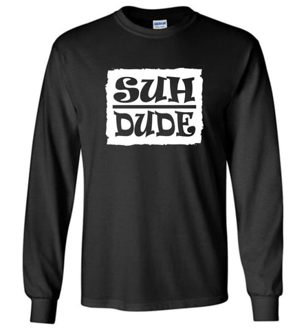 Suh Dude Funny Internet Meme T shirt Long Sleeve - Black / M