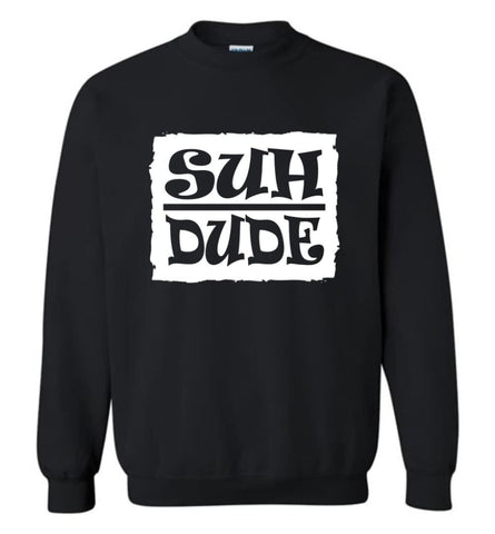 Suh Dude Funny Internet Meme T Shirt Sweatshirt - Black / M
