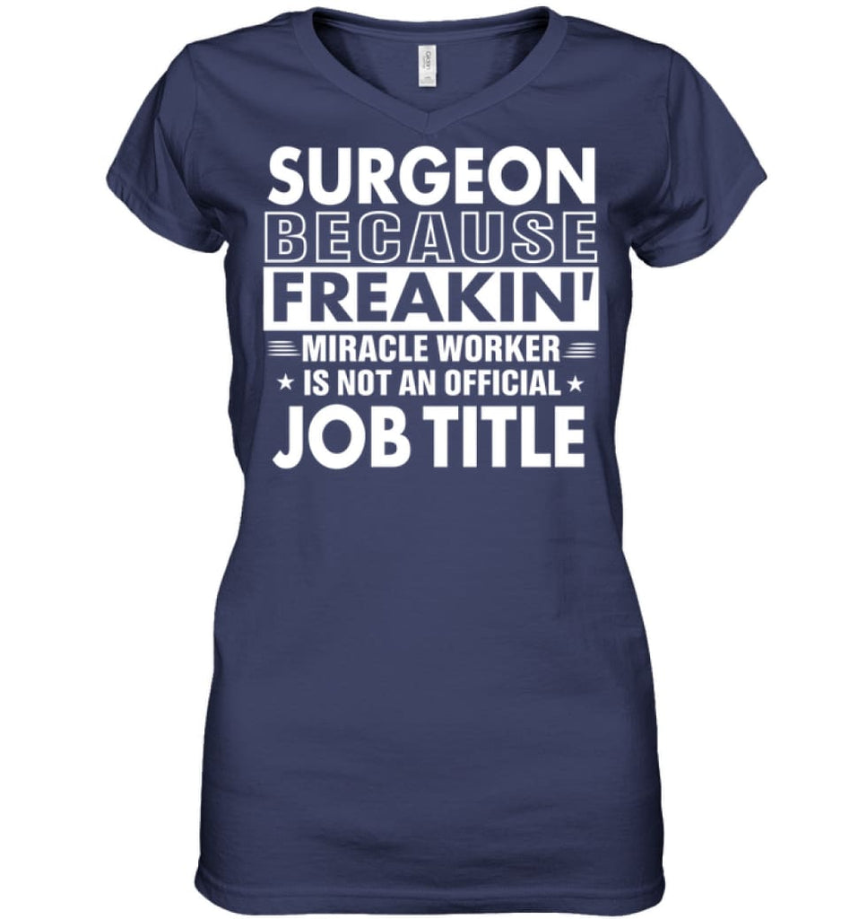 Surgeon Because Freakin’ Miracle Worker Job Title Ladies V-Neck - Hanes Women’s Nano-T V-Neck / Navy / S - Apparel