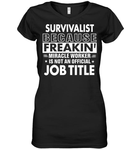 Survivalist Because Freakin’ Miracle Worker Job Title Ladies V-Neck - Hanes Women’s Nano-T V-Neck / Black / S - Apparel