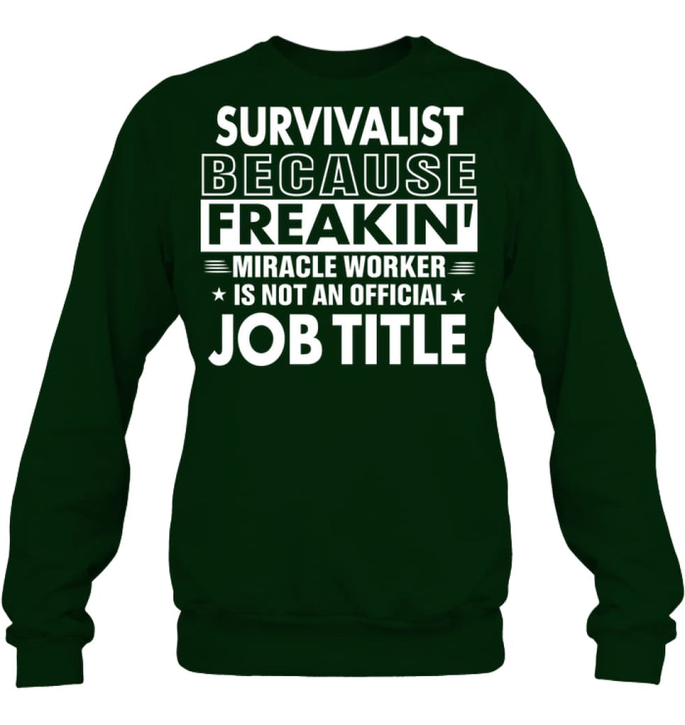 Survivalist Because Freakin’ Miracle Worker Job Title Sweatshirt - Hanes Unisex Crewneck Sweatshirt / Deep Forest / S - 