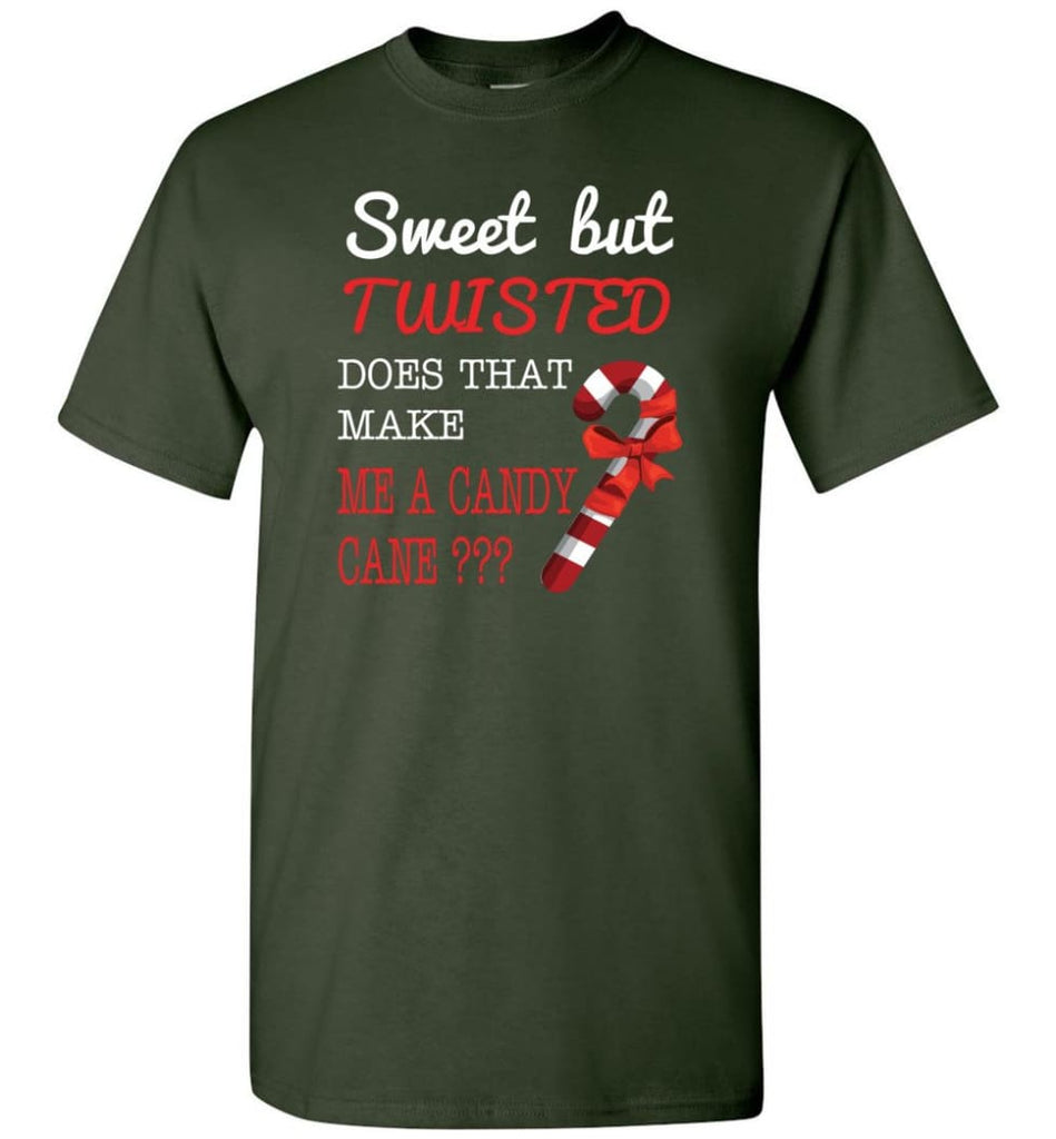 Sweet But Twisted Does That Make Me A Candy Cane T-Shirt - Forest Green / S