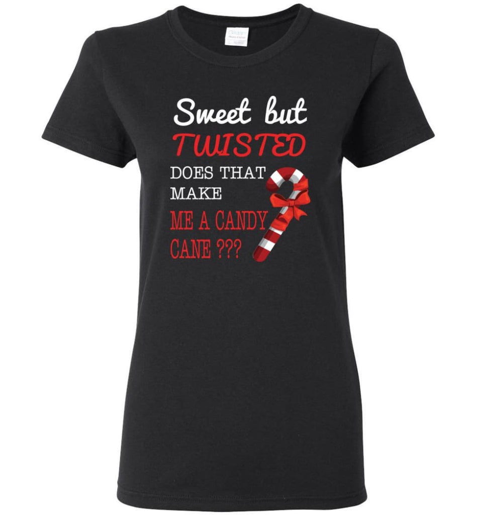 Sweet But Twisted Does That Make Me A Candy Cane Women Tee - Black / M
