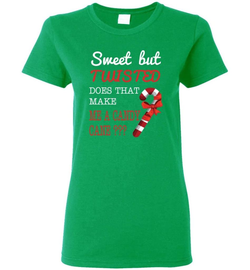 Sweet But Twisted Does That Make Me A Candy Cane Women Tee - Irish Green / M