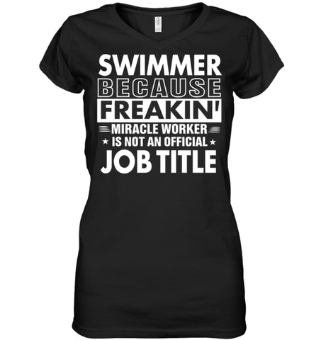 Swimmer Because Freakin’ Miracle Worker Job Title Ladies V-Neck - Hanes Women’s Nano-T V-Neck / Black / S - Apparel