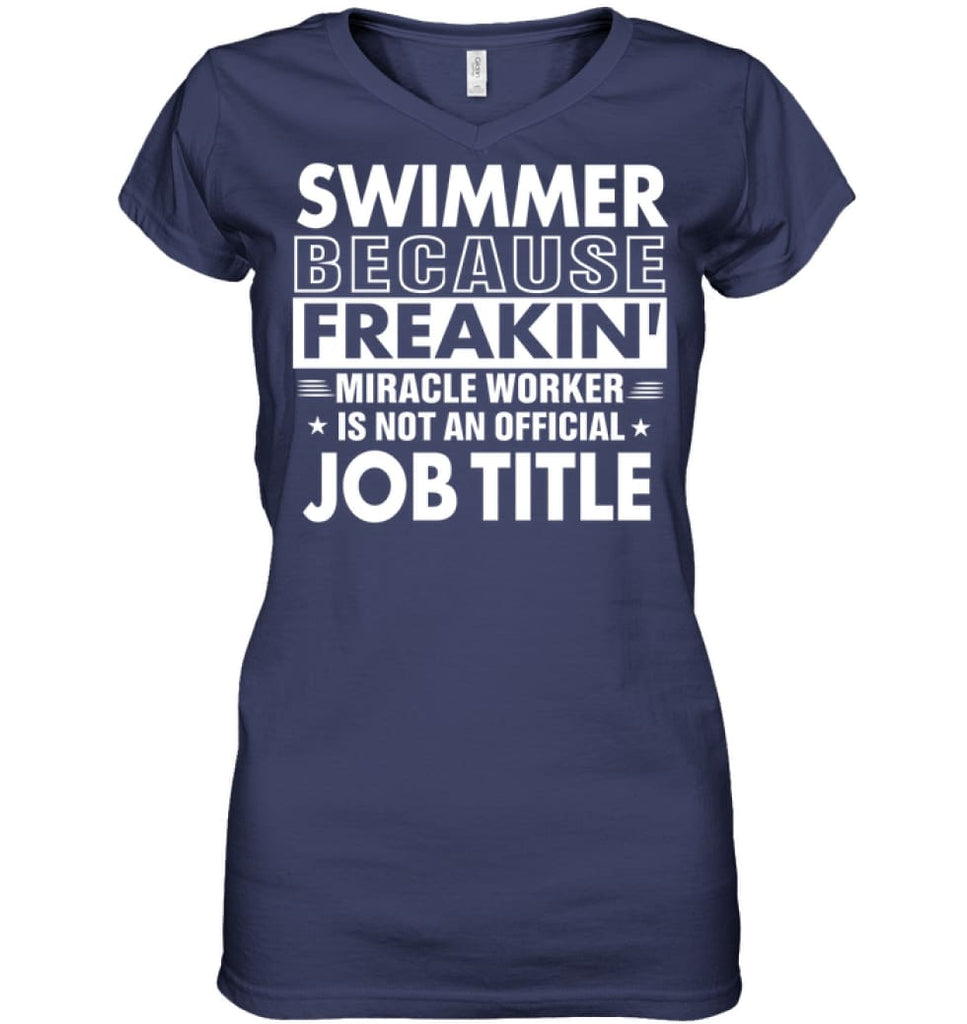 Swimmer Because Freakin’ Miracle Worker Job Title Ladies V-Neck - Hanes Women’s Nano-T V-Neck / Navy / S - Apparel