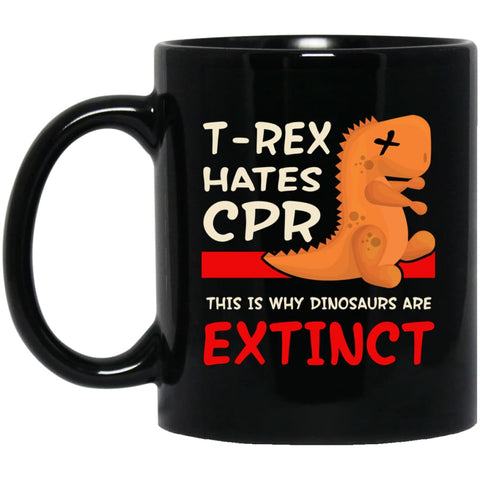 T Rex Hates Cpr This is Why Dinosaurs Are Extinct 11 oz Black Mug - Black / One Size - Drinkware