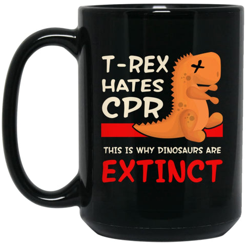 T Rex Hates Cpr This is Why Dinosaurs Are Extinct 15 oz Black Mug - Black / One Size - Drinkware