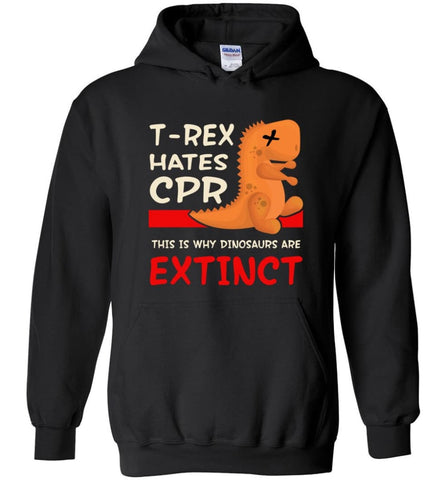 T Rex Hates Cpr This is Why Dinosaurs Are Extinct - Hoodie - Black / M