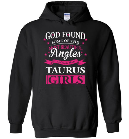 Taurus Zodiac Sign Horoscope T Shirt God Found Most Beautiful Taugus Girls - Hoodie - Black / M