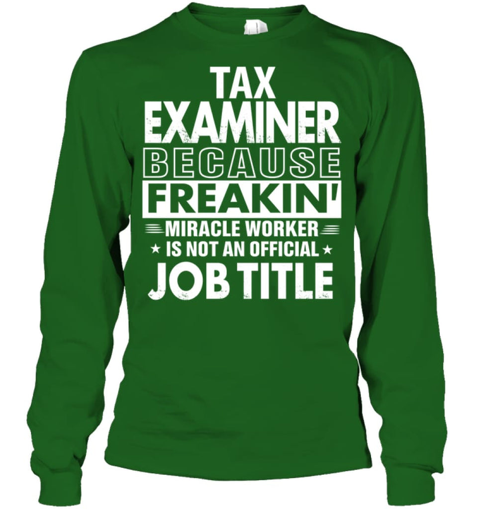 Tax Examiner Because Freakin’ Miracle Worker Job Title Long Sleeve - Gildan 6.1oz Long Sleeve / Irish Green / S - 
