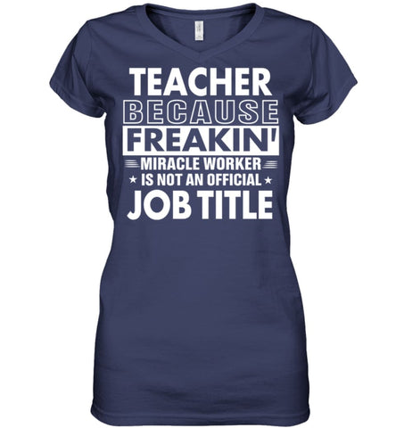 Teacher Because Freakin’ Miracle Worker Job Title Ladies V-Neck - Hanes Women’s Nano-T V-Neck / Black / S - Apparel