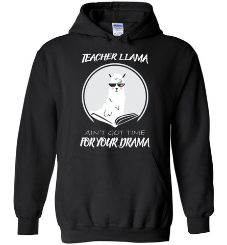 Teacher Llama Ain’T Got Time For Your Drama - Hoodie - Black / M - Hoodie