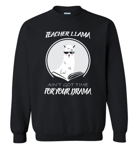 Teacher Llama Ain’T Got Time For Your Drama - Sweatshirt - Black / M - Sweatshirt