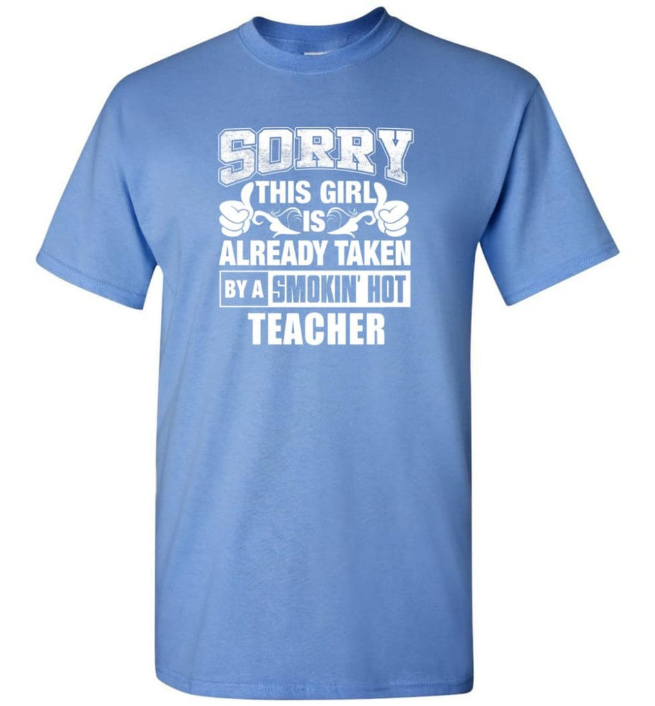 TEACHER Shirt Sorry This Girl Is Already Taken By A Smokin’ Hot - Short Sleeve T-Shirt - Carolina Blue / S