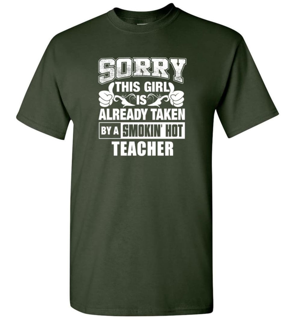 TEACHER Shirt Sorry This Girl Is Already Taken By A Smokin’ Hot - Short Sleeve T-Shirt - Forest Green / S
