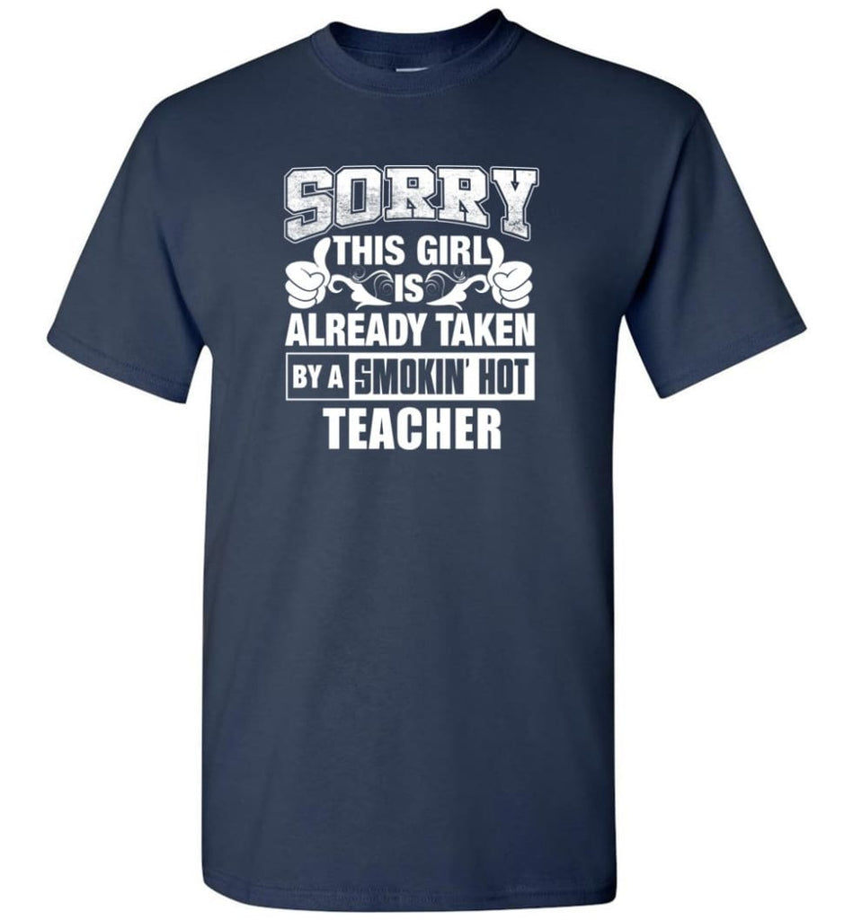 TEACHER Shirt Sorry This Girl Is Already Taken By A Smokin’ Hot - Short Sleeve T-Shirt - Navy / S
