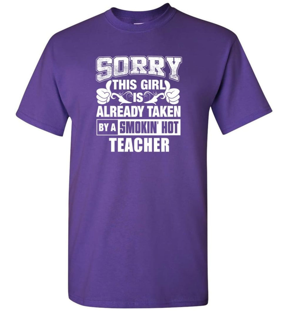 TEACHER Shirt Sorry This Girl Is Already Taken By A Smokin’ Hot - Short Sleeve T-Shirt - Purple / S