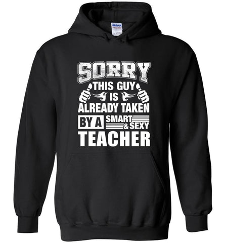 TEACHER Shirt Sorry This Guy Is Already Taken By A Smart Sexy Wife Lover Girlfriend - Hoodie - Black / M