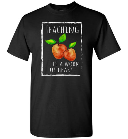 Teaching Is A Work Of Heart T Shirt Teacher Gift T-Shirt - Black / S