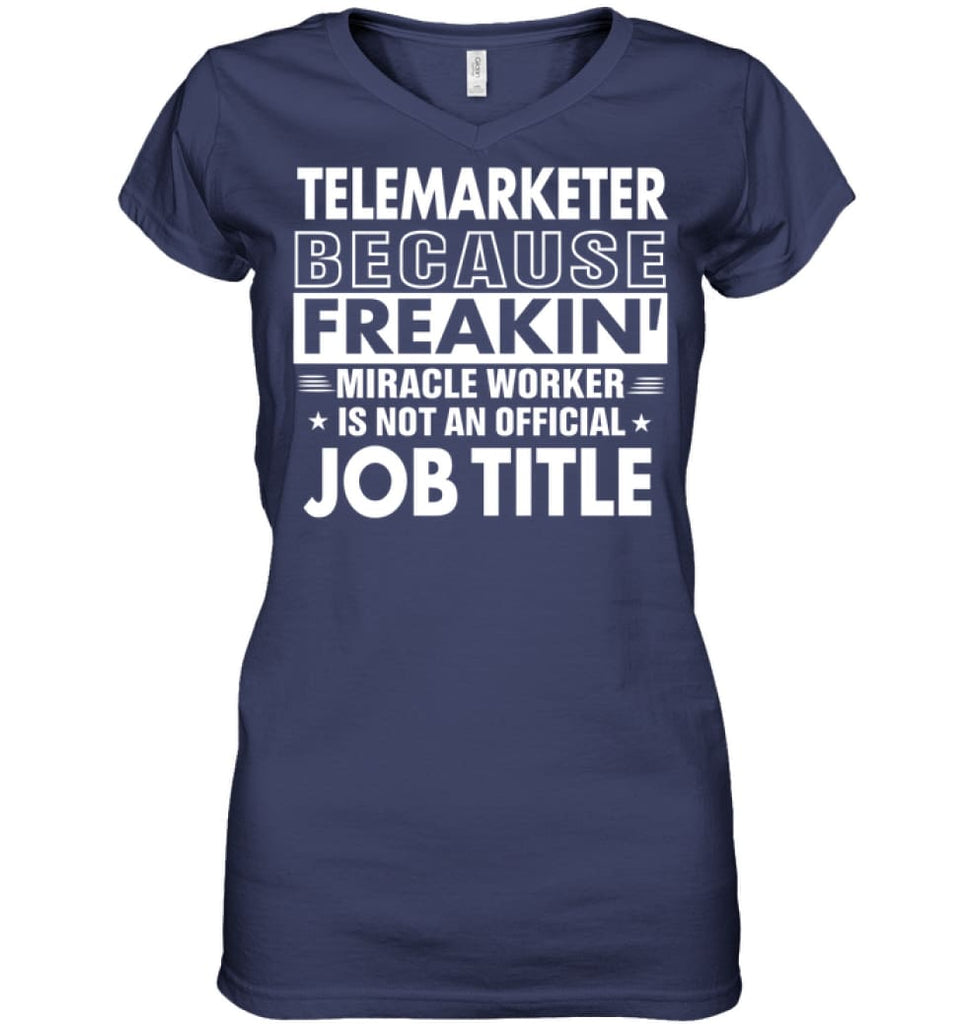 Telemarketer Because Freakin’ Miracle Worker Job Title Ladies V-Neck - Hanes Women’s Nano-T V-Neck / Navy / S - Apparel