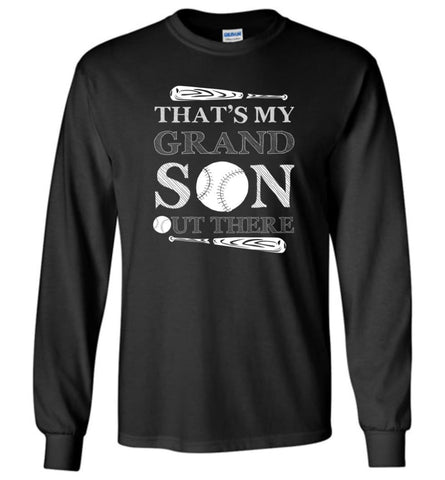 That’s My Grandson Out There Baseball Player Gift Long Sleeve T-Shirt - Black / M