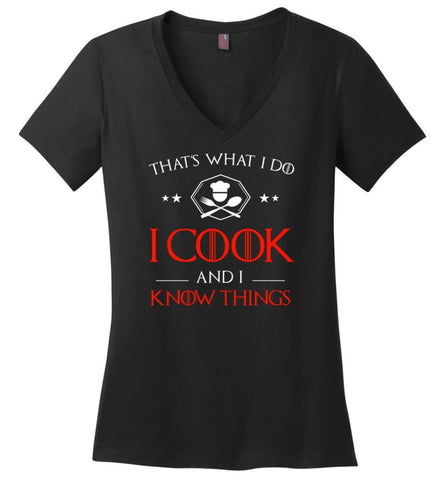 That’s What I Do I Cook and I Know Things - Ladies V-Neck - Black / M