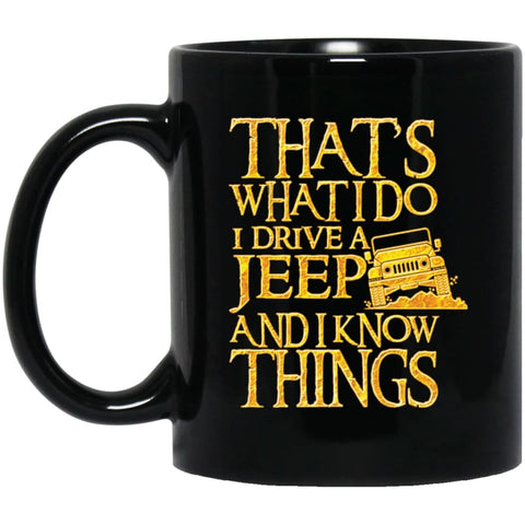 Thats what i do i drive jeep and i know things 11 oz Black Mug - Black / One Size - Drinkware
