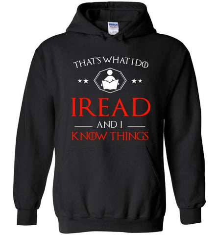 That’s What I Do I Read and I Know Things - Hoodie - Black / M