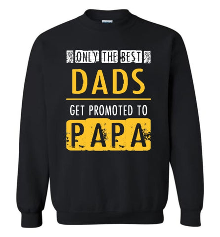 The Best Dads Get Promoted To Papa Grandpa Father Christmas Gift Sweatshirt - Black / M