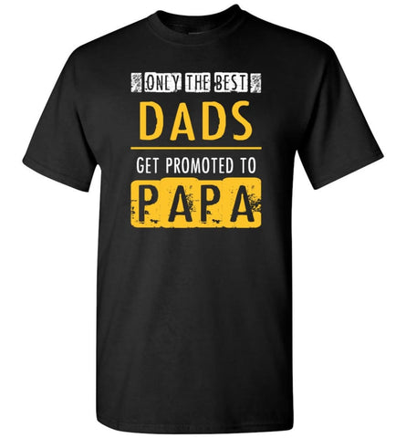 The Best Dads Get Promoted To Papa Grandpa Father Christmas Gift T-Shirt - Black / S