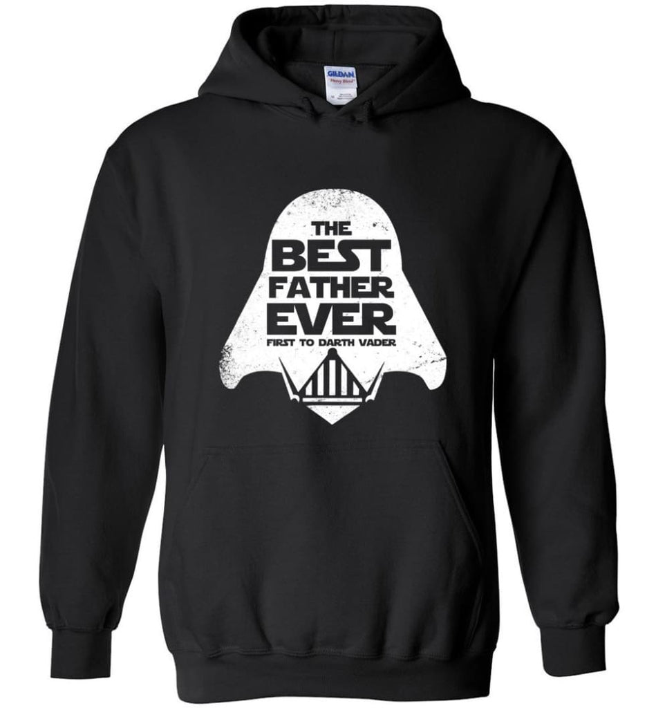 The Best Father Ever First to Darths Vaders - Hoodie - Black / M