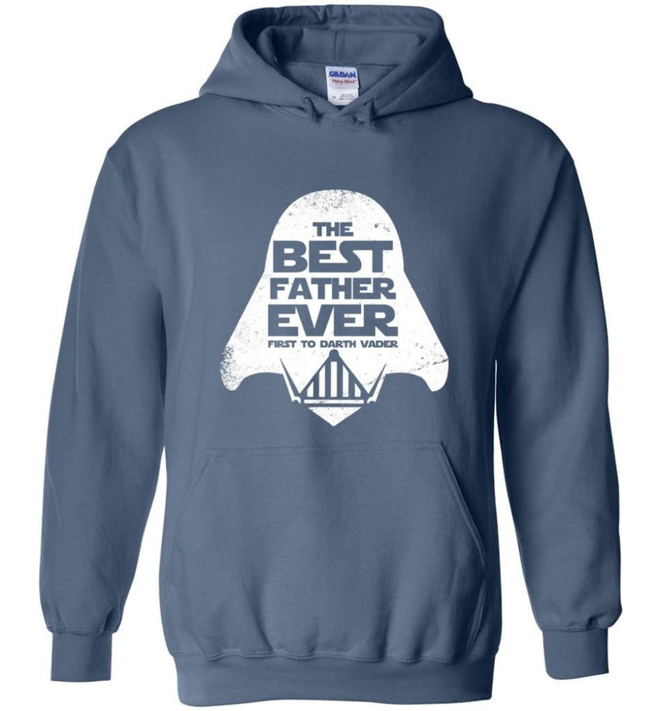 The Best Father Ever First to Darths Vaders - Hoodie - Indigo Blue / M