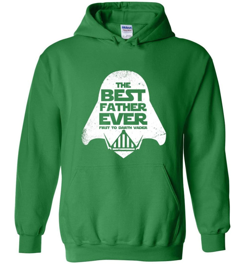 The Best Father Ever First to Darths Vaders - Hoodie - Irish Green / M