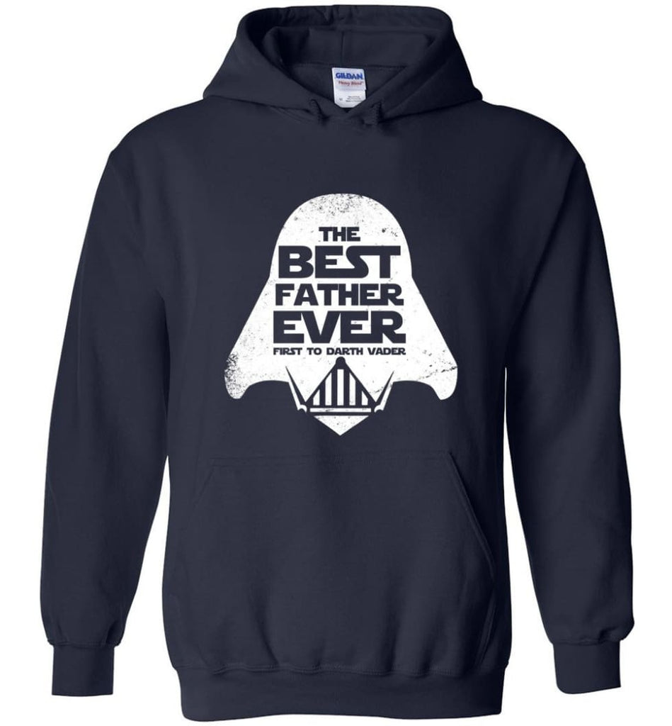 The Best Father Ever First to Darths Vaders - Hoodie - Navy / M